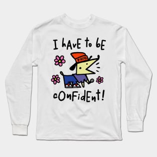 I have to be confident Long Sleeve T-Shirt